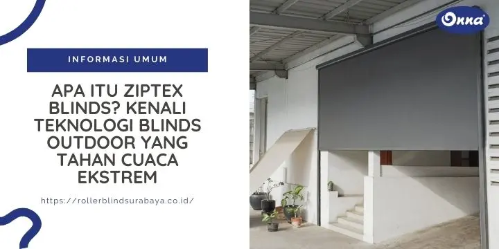 Apa Itu Ziptex Blinds? Kenali Teknologi Blinds Outdoor yang Tahan Cuaca Ekstrem