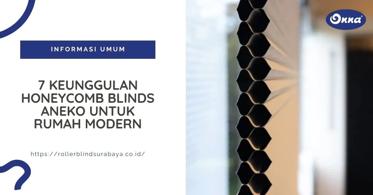 7 Keunggulan Honeycomb Blinds Aneko untuk Rumah Modern