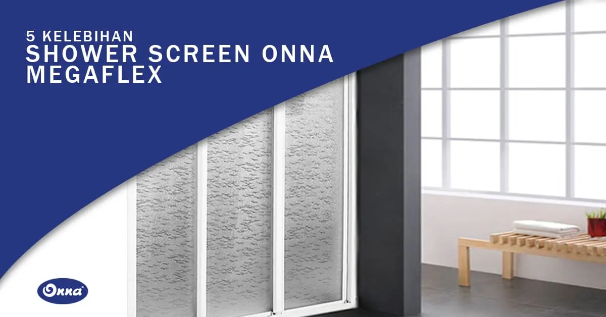 5 Kelebihan Shower Screen Onna Megaflex