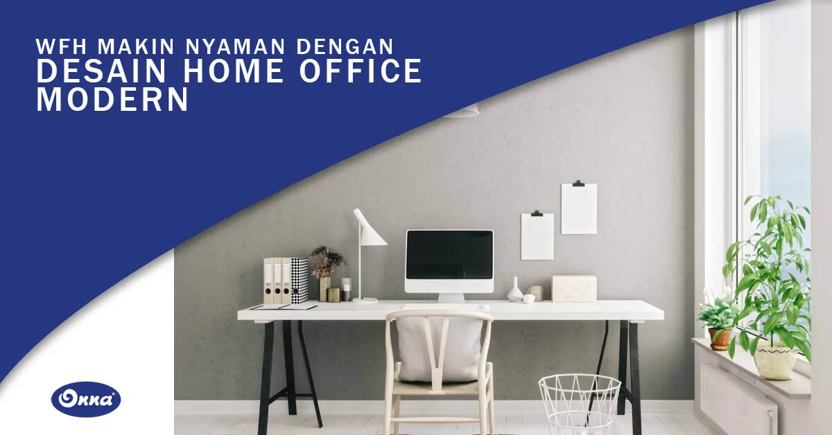 WFH Makin Nyaman dengan Desain Home Office Modern