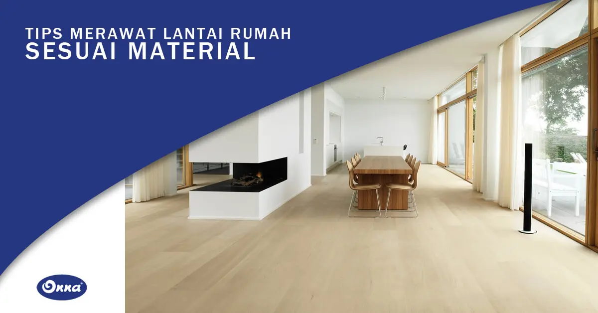 Tips Merawat Lantai Rumah Sesuai Material