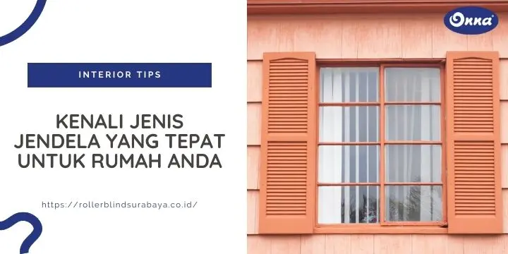 Kenali Jenis Jendela yang Tepat untuk Rumah Anda
