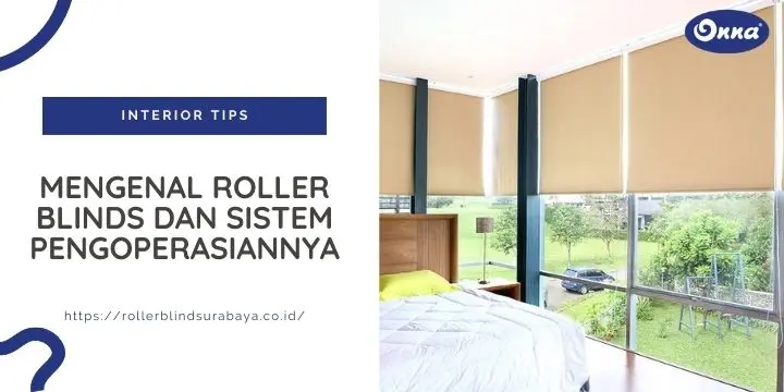 Mengenal Roller Blinds dan Sistem Pengoperasiannya