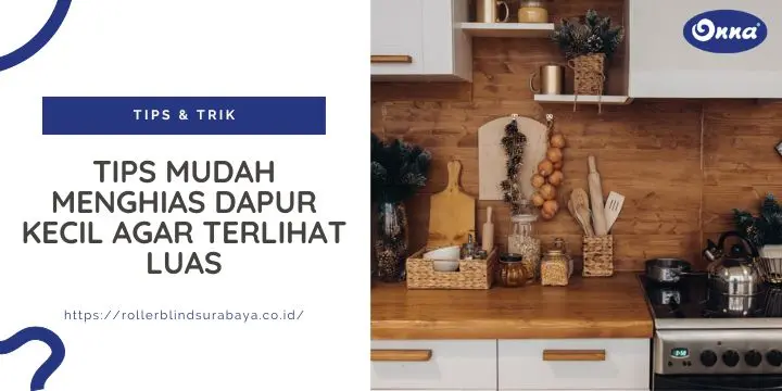 Tips Mudah Menghias Dapur Kecil Agar Terlihat Luas