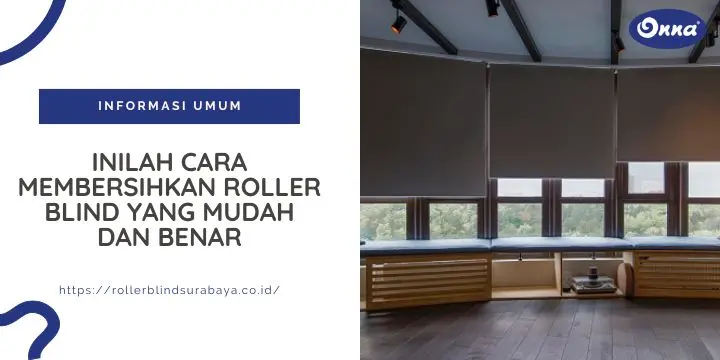 Inilah Cara Membersihkan Tirai Gulung Roller Blind yang Mudah dan Benar