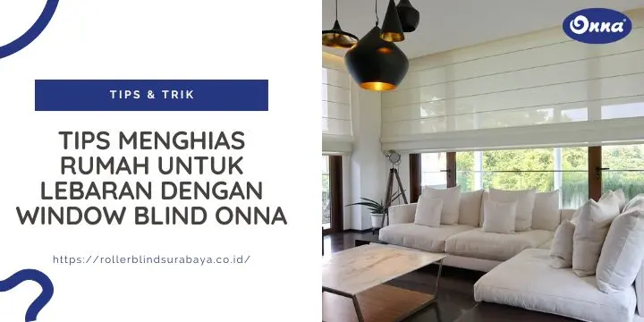 Tips Menghias Rumah untuk Lebaran dengan Window Blind Onna
