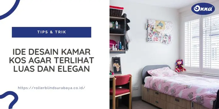 Ide Desain Kamar Kos Agar Terlihat Luas dan Elegan