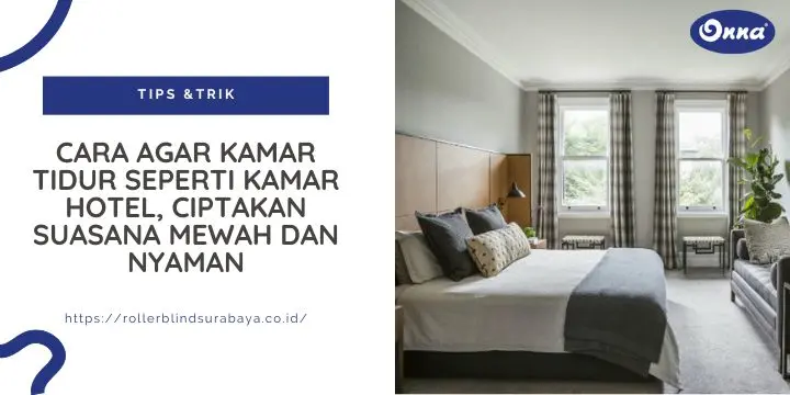 Cara Agar Kamar Tidur Seperti Kamar Hotel, Ciptakan Suasana Mewah dan Nyaman
