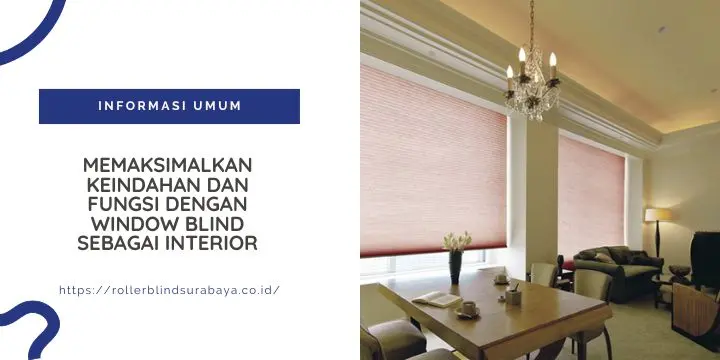 Memaksimalkan Keindahan dan Fungsi dengan Window Blind sebagai Interior