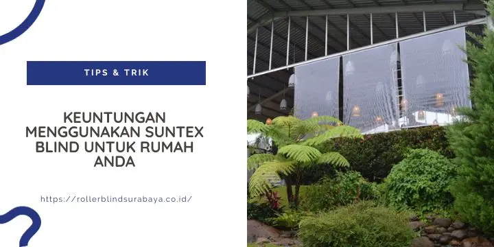 Keuntungan Menggunakan Suntex Blind untuk Rumah Anda