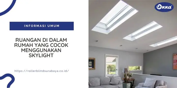 Ruangan di Dalam Rumah yang Cocok Menggunakan Skylight