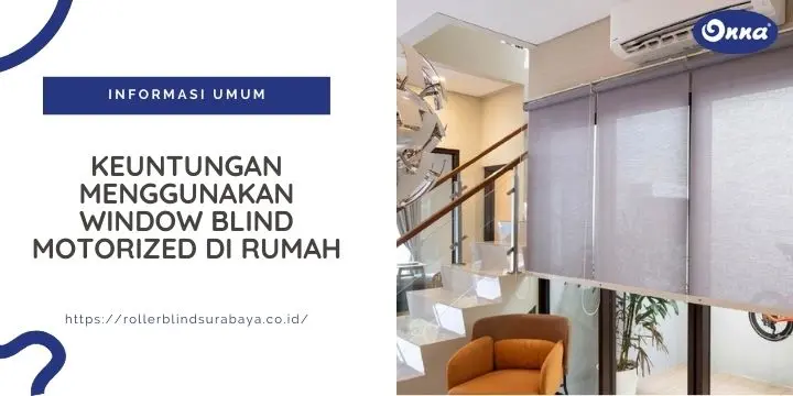 Keuntungan Menggunakan Window Blind Motorisasi di Rumah