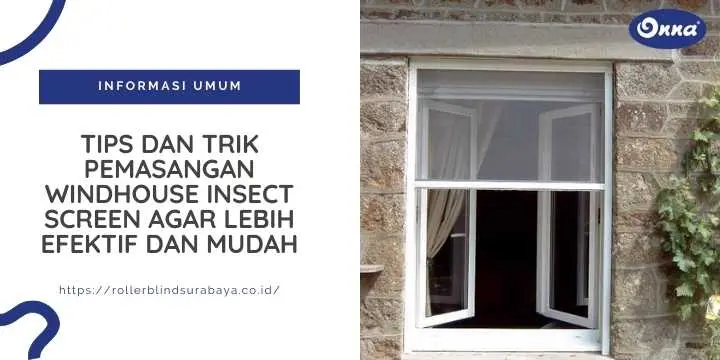 Tips dan Trik Pemasangan Windhouse Insect Screen agar Lebih Efektif dan Mudah