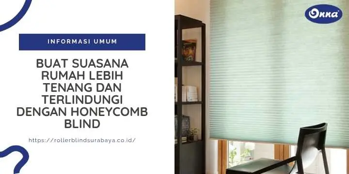 Buat Suasana Rumah Lebih Tenang dan Terlindungi dengan Honeycomb Blind