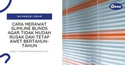 Cara Merawat Slimline Blinds agar Tidak Mudah Rusak dan Tetap Awet Bertahun-Tahun