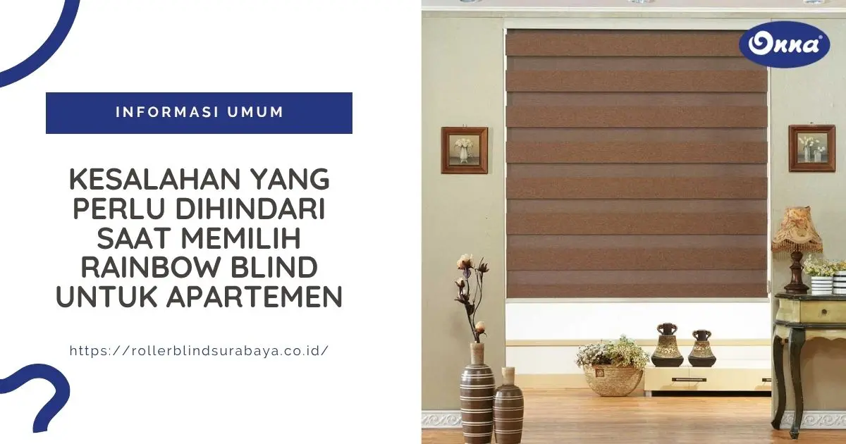 Kesalahan yang Perlu Dihindari Saat Memilih Rainbow Blind untuk Apartemen