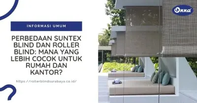 Perbedaan Suntex Blind dan Roller Blind: Mana yang Lebih Cocok untuk Rumah dan Kantor?