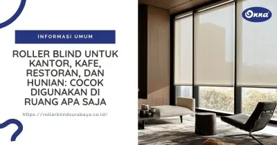 Roller Blind untuk Kantor, Kafe, Restoran, dan Hunian: Cocok Digunakan di Ruang Apa Saja?